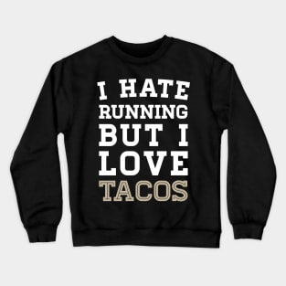 I Hate Running But I Love Tacos Crewneck Sweatshirt